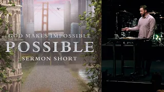 God Makes Impossible Possible - Sermon Short