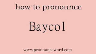 Baycol: How to pronounce Baycol in english (correct!).Start with B. Learn from me.