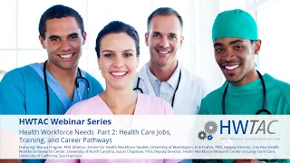 HWTAC Webinar 037 - Health Workforce Needs Part 2: Health Care Jobs, Training, and Career Pathways