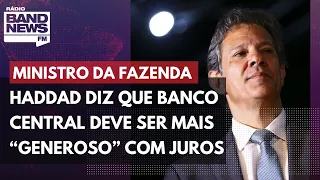 Haddad diz que Banco Central deve ser mais “generoso” com taxa de juros