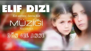 Elif Dizi Müzikleri | Elif series soundtrack with lyrics | Korhan Nart - DÖN GEL ANNE