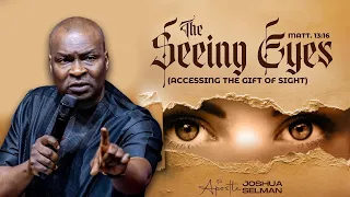 THE SEEING EYES  ACCESSING THE GIFT OF SIGHT BY APOSTLE JOSHUA SELMAN