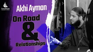 Akhi Ayman Talks to The Youth About | On Road & Relationships