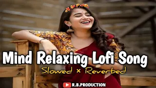 Mind Relax Lofi | Non Stop Love Mashup Love Songs Non stop mashup#lovemashup#love