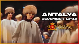 Dosso Dossi Fashion Show Antalya | 13-18 December