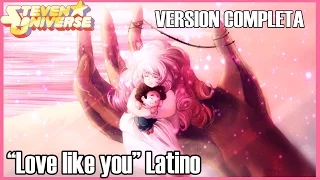 "Love Like You" Latino Version Completa - Steven Universe