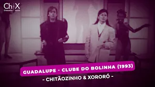 Chitãozinho & Xororó - Guadalupe (Clube Do Bolinha) (1993)