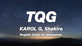 KAROL G, Shakira - TQG ( English Version) Abtmelody Cover