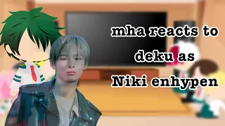 Mha Reacts to Deku as Niki (MHAXENHYPEN) | Ecru | [NOT ORIGINAL?] {lazy!!}