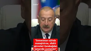 Prezident: “Ermənistan sülhdə maraqlıdırsa, onun silahlı qüvvələri Qarabağdan tamamilə çıxmalıdır”