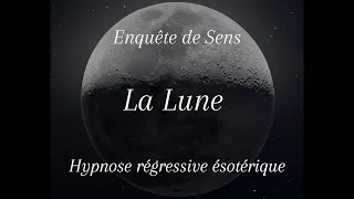 Enquête de sens n°5 - La Lune - Hypnose régressive ésotérique
