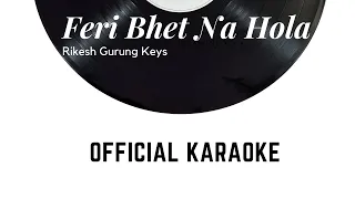 Karaoke | Feri Bhet Na Hola | Official | Rikesh Gurung Keys