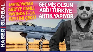 Mete Yarar'dan ABD'ye F-16 Resti: Geçmiş Olsun, Türkiye Artık Yapıyor!