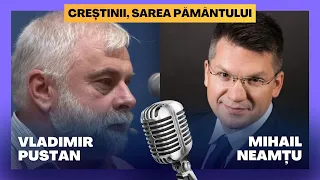 Mihail Neamțu & Vladimir Pustan • "Creștinii, sarea pământului" • Podcast creștin conservator