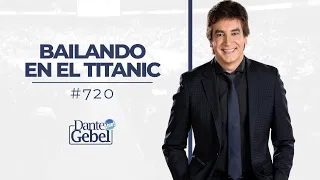 Dante Gebel #720 | Bailando en el Titanic