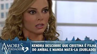 Amores Verdadeiros - Kendra descobre que Cristina é filha do Aníbal e manda matá-la (DUBLADO)