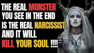 The Real Monster you see in the end is the Real Narcissist, And It Will Kill Your Soul |NPD| Narc