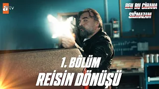 Ben Bu Cihana Sığmazam 1. Bölüm Kısımlar | 4 - ''Reisin Dönüşü!''