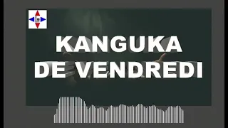 KANGUKA DE VENDREDI LE 26/04/2024 PAR CHRIS NDIKUMANA #SOYEZ BÉNIS ET ÉDIFIÉ.