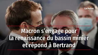 Macron s’engage pour la renaissance du bassin minier et répond à Bertrand