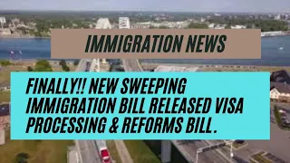 Immigration News || Finally!! New Sweeping Immigration Bill Released Visa Processing & Reforms Bill.