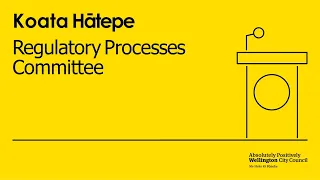 Koata Hātepe  | Regulatory Processes Committee - 04 Pāenga-whāwhā (April) 2024