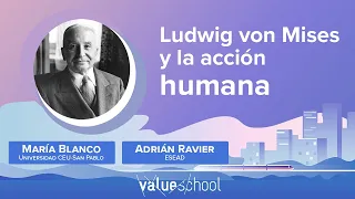 Ludwig von Mises y La acción humana, con Adrian Ravier y María Blanco - Value School