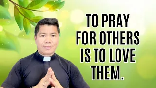 HOMILY: Why praying for others important?