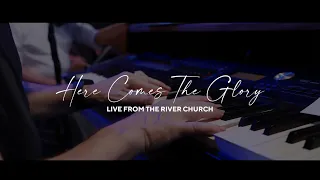 Here Comes The Glory | Live from the River Church