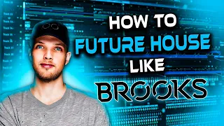 HOW TO MAKE AN AGGRESSIVE FUTURE HOUSE TRACK LIKE BROOKS