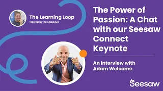 The Power of Passion: A Chat with our Seesaw Connect Keynote | The Learning Loop Podcast Ep 23