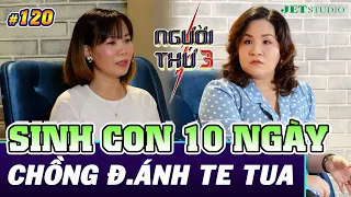 NGƯỜI THỨ 3 - TẬP 120 [FULL]: Vợ bị chồng đ.ánh te tua khi mới sinh được 10 ngày, ba mẹ chồng bỏ mặc