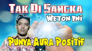 tak di sangka weton ini punya aura positif