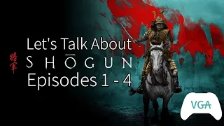 Let's talk about Shogun - Episodes 1 - 4 review and discussion | VGA Podcast #shogun #tvshows