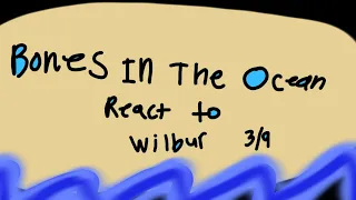 Bones In The Ocean Rect To Wilbur 3/9 |Cringe| |Lazy| |GCRV|