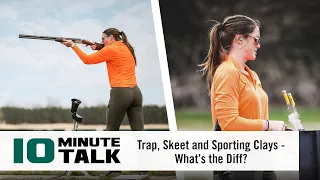 #10MinuteTalk - Trap, Skeet and Sporting Clays – What’s the Diff?
