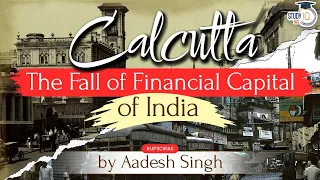 Story of Decline of Calcutta | Financial Capital of India | General History | General Studies | UPSC