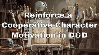 Reinforce Cooperative Character Motivations in D&D