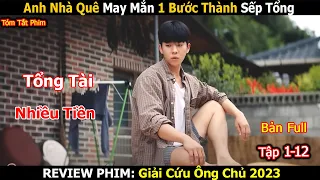 Review Phim: Anh Nhà Quê May Mắn Một Bước Làm Sếp Tổng| Giải Cứu Ông Chủ | Bản Full 1-12