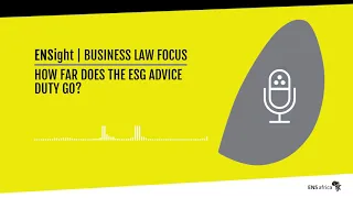 podcast | Business Law Focus | How far does the ESG Advice Duty go?