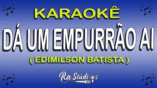 Karaokê Dá um Empurrão ai - Edimilson Batista (Play back com letra)