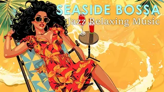 Seaside Jazz Relax ~ Great Bossa Nova Jazz to Unwind your Mind ~ Bossa Nova BGM