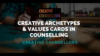 Working with Creative Archetypes & Values Cards in Counselling & Therapy