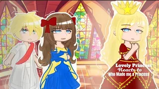 [GCRV] LOVELY PRINCESS REACTS TO WHO MADE ME A PRINCESS | "the truth.."