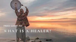 Free Lecture: What is a Healer?