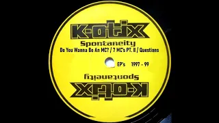 K-Otix - Spontaneity, Do You Wanna Be An MC?, 7 MC's PT. II, Questions (1997 - 99 / Hip Hop / EP's)