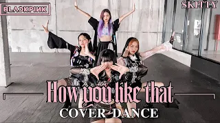 BLACKPINK "HOW YOU LIKE THAT" l COVER DANCE BY SKITTY GIRLS [FROM THAILAND]