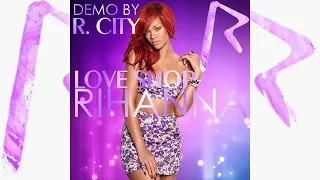 Rihanna - Love Shop (Demo by R. City) [Loud Demo]