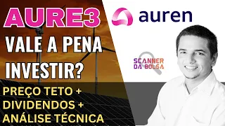 AUREN #AURE3: QUAL O PREÇO JUSTO? VALE A PENA INVESTIR PENSANDO EM DIVIDENDOS?