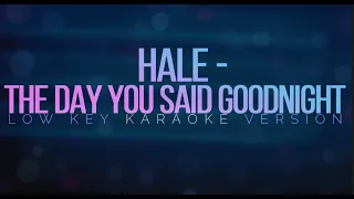 HALE - The Day You Said Goodnight - Low Key Karaoke version